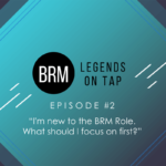 BRM Legends On Tap Episode 2 I am new to the BRM Role - What should I do first