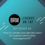 BRM Legends On Tap Episode 5 How to create your elevator pitch for business relationship management