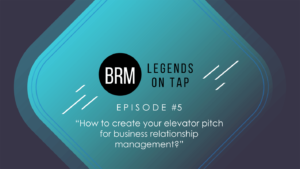 BRM Legends On Tap Episode 5 How to create your elevator pitch for business relationship management
