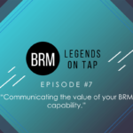 BRM Legends on Tap Episode 7 Communicating the value of your BRM capability